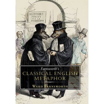 Farnsworth's Classical English Metaphor - by  Ward Farnsworth (Hardcover)