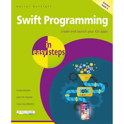 Swift Programming in Easy Steps - (In Easy Steps) by  Darryl Bartlett (Paperback)