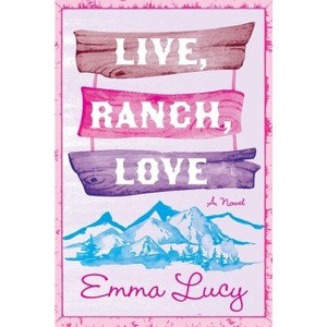 Live, Ranch, Love - (Willow Ridge) by Emma Lucy (Paperback) - 1 of 1