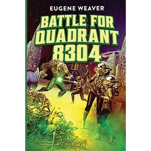 Battle for Quadrant 8304 - by  Eugene Weaver (Paperback) - 1 of 1