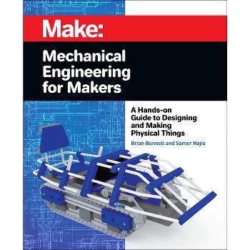 Mechanical Engineering for Makers - by  Brian Bunnell & Samer Najia (Paperback)