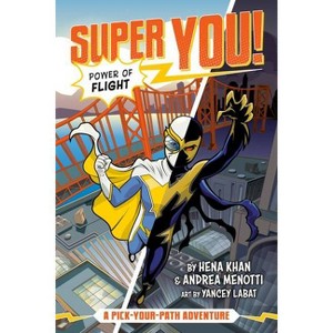 Power of Flight (Super You! #1) - by  Hena Khan & Andrea Menotti (Paperback) - 1 of 1