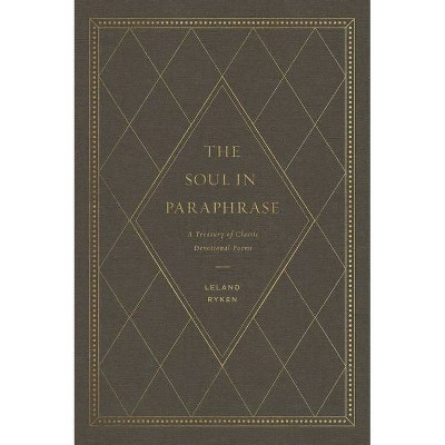 The Soul in Paraphrase - by  Leland Ryken (Hardcover)