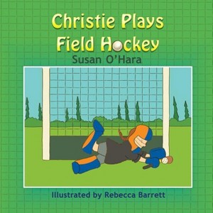 Christie Plays Field Hockey - by  Susan O'Hara (Paperback) - 1 of 1