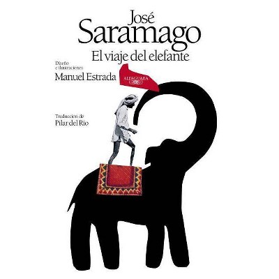 El Viaje del Elefante (Edición Ilustrada). 20.° Aniversario del Premio Nobel / The Elefant's Journey (Special Edition) - by  Jose Saramago