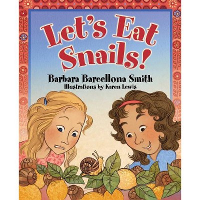 Let's Eat Snails! - by  Barbara Barcellona Smith (Hardcover)