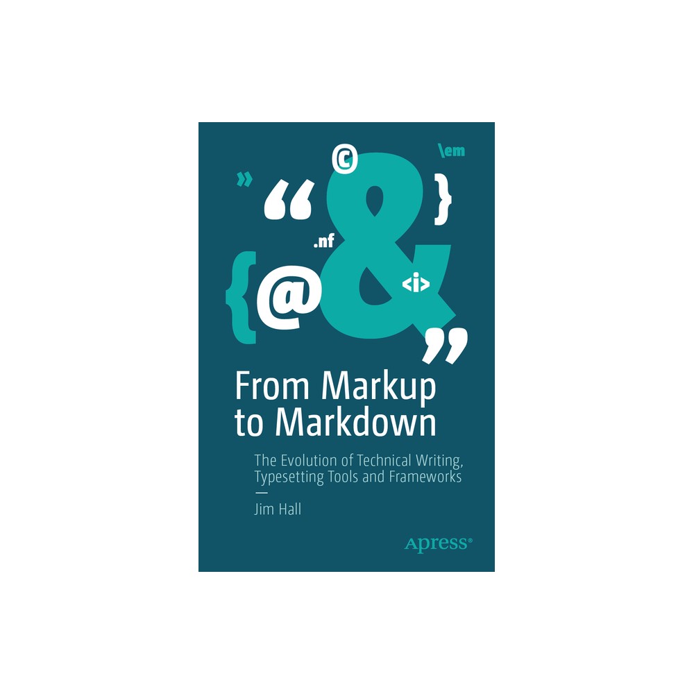 From Markup to Markdown - by Jim Hall (Paperback)