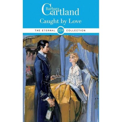 224. Caught by Love - (Eternal Collection) by  Barbara Cartland (Paperback)