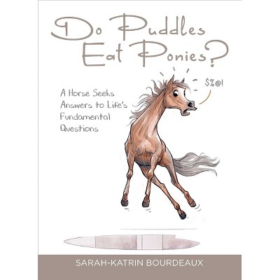 Do Puddles Eat Ponies? - by  Sarah-Katrin Bourdeaux (Hardcover)