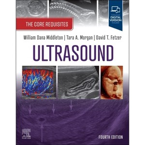 Ultrasound: The Core Requisites - 4th Edition by  William Dana Middleton & Tara A Morgan & David T Fetzer (Paperback) - 1 of 1