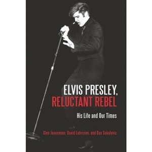 Elvis Presley, Reluctant Rebel - by  Glen Jeansonne & David Luhrssen & Dan Sokolovic (Hardcover) - 1 of 1