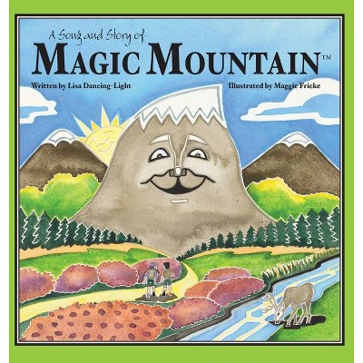 A Song and Story of Magic Mountain - by  Lisa Dancing-Light (Hardcover)