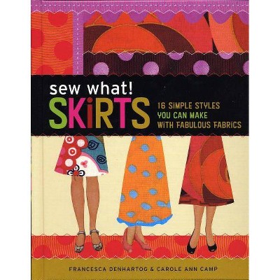 Sew What! Skirts - by  Francesca Denhartog (Hardcover)