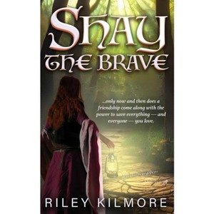 Shay the Brave - by  Riley Kilmore (Paperback) - 1 of 1
