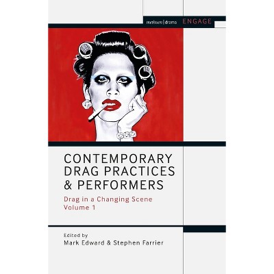Contemporary Drag Practices and Performers - (Methuen Drama Engage) by  Mark Edward & Enoch Brater & Stephen Farrier & Mark Taylor-Batty (Paperback)