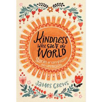 Kindness Will Save the World - by  James Crews (Hardcover)
