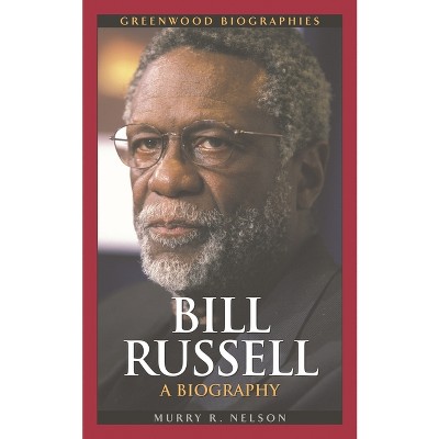 Bill Russell - (Greenwood Biographies) by  Murry R Nelson (Hardcover)