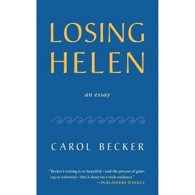 Losing Helen - by  Carol Becker (Paperback)