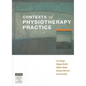 Contexts of Physiotherapy Practice - by  Joy Higgs & Megan Smith & Gillian Webb & Margot Skinner (Paperback) - 1 of 1