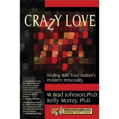 Crazy Love - (Rebuilding Books: Relationships-Divorce-And Beyond) by  W Brad Johnson & Kellly Murray (Paperback)