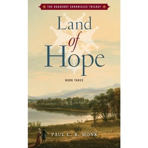 Land of Hope - (The Huguenot Connection Trilogy) by  Paul C R Monk (Paperback) - 1 of 1