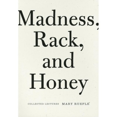 Madness, Rack, and Honey - by  Mary Ruefle (Paperback)