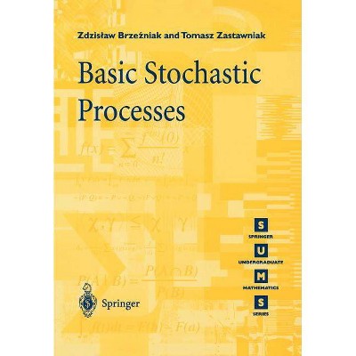 Basic Stochastic Processes - (Springer Undergraduate Mathematics) by  Zdzislaw Brzezniak & Tomasz Zastawniak (Paperback)