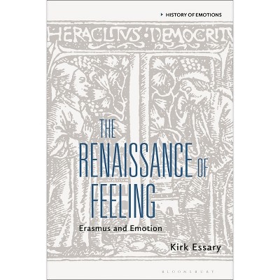 The Renaissance of Feeling - (History of Emotions) by  Kirk Essary (Hardcover)