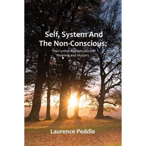 Self, System and the Non-Conscious - by  Laurence Peddle (Paperback) - 1 of 1