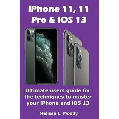 IPhone11, 11 Pro & iOS 13 - by  Melissa L Moody (Paperback)