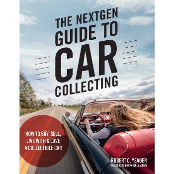 The Nextgen Guide to Car Collecting - by  Robert C Yeager (Paperback)