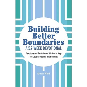 Building Better Boundaries: A 52-Week Devotional - by  Alexis Waid (Paperback) - 1 of 1