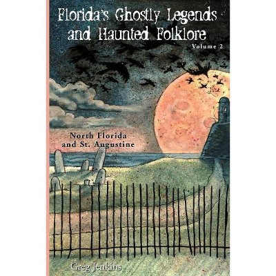 Florida's Ghostly Legends and Haunted Folklore - by  Greg Jenkins (Paperback)