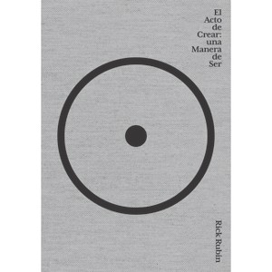 El Acto de Crear / The Creative Act: A Way of Being - by  Rick Rubin (Paperback) - 1 of 1