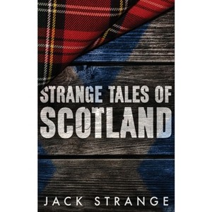 Strange Tales of Scotland - (Jack's Strange Tales) by  Jack Strange (Paperback) - 1 of 1