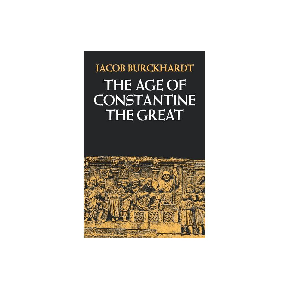 The Age of Constantine the Great - by Jacob Burckhardt (Paperback)