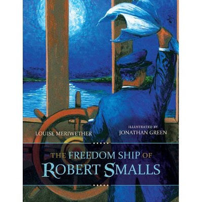 The Freedom Ship of Robert Smalls - (Young Palmetto Books) by  Louise Meriwether (Hardcover)