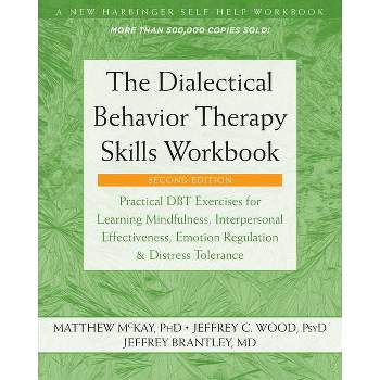 The Dialectical Behavior Therapy Skills Workbook - 2nd Edition by  Matthew McKay & Jeffrey C Wood & Jeffrey Brantley (Paperback)