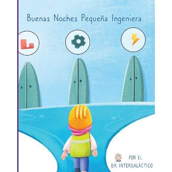 Buenas Noches Pequeña Ingeniera - by  Doctor Intergalactic (Paperback)