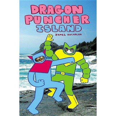  Dragon Puncher Book 2: Dragon Puncher Island - by  James Kochalka (Hardcover) 