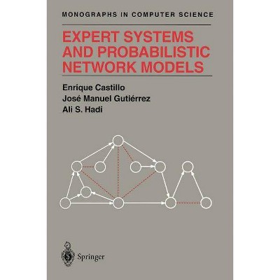 Expert Systems and Probabilistic Network Models - (Monographs in Computer Science) by  Enrique Castillo & Jose M Gutierrez & Ali S Hadi (Paperback)