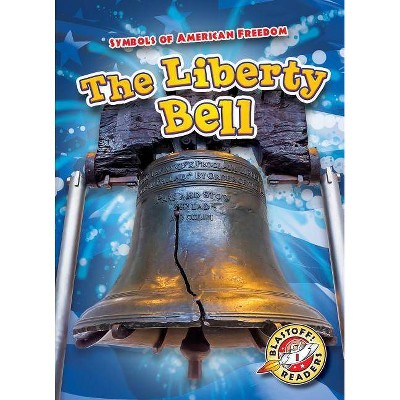 The Liberty Bell - (Symbols of American Freedom) by  Kirsten Chang (Paperback)