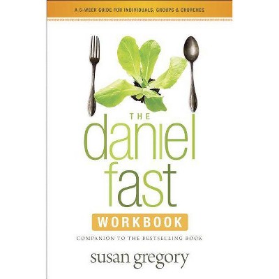 The Daniel Fast Workbook - by  Susan Gregory (Paperback)