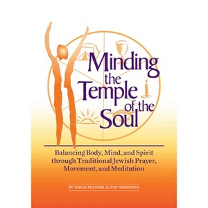 Minding the Temple of the Soul - by  Tamar Frankiel & Judy Greenfield (Paperback) - 1 of 1