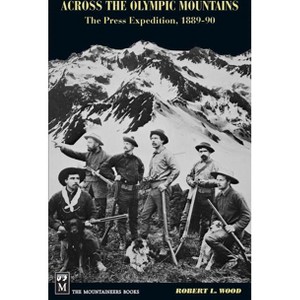 Across the Olympic Mountains - by  Robert Wood (Paperback) - 1 of 1