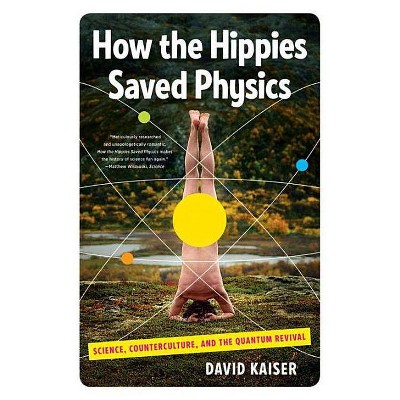 How the Hippies Saved Physics - by  David Kaiser (Paperback)