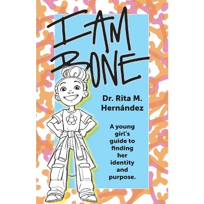 I Am Bone - by  Rita M Hernandez (Paperback)