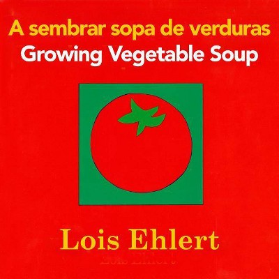 A Sembrar Sopa de Verduras/Growing Vegetable Soup - by  Lois Ehlert (Board Book)