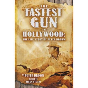 The Fastest Gun in Hollywood - by  Peter Brown (Paperback) - 1 of 1