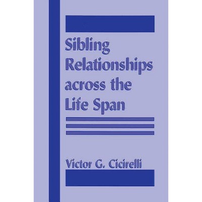 Sibling Relationships Across the Life Span - by  Victor Cicirelli (Paperback)